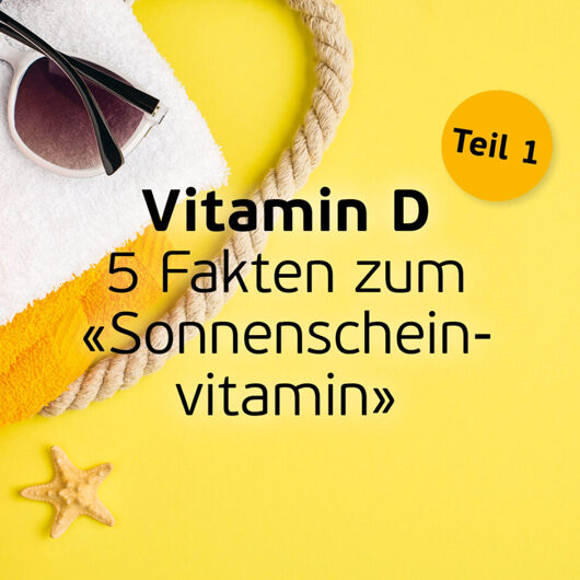 10.05.2022 – Vitamin D: 5 Fakten, die Sie kennen sollten