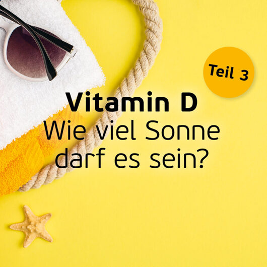 24.05.2022 – Vitamin D: Wie viel Sonne darf es sein?